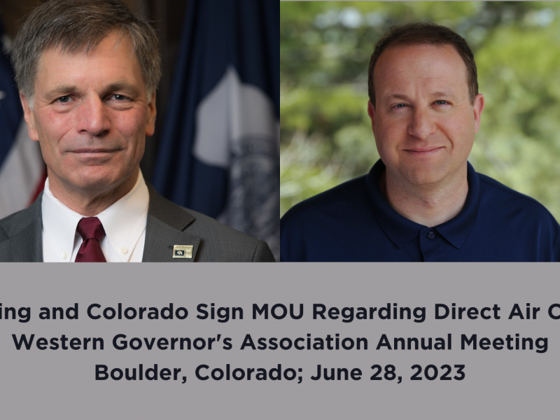 Wyoming and Colorado Sign MOU Regarding Direct Air Capture Western Governor's Association Annual Meeting Boulder, Colorado; June 28, 2023